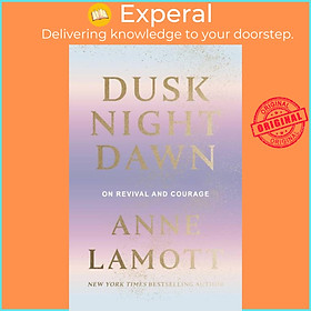 Sách - Dusk Night Dawn - On Revival and Courage by Anne Lamott (UK edition, hardcover)