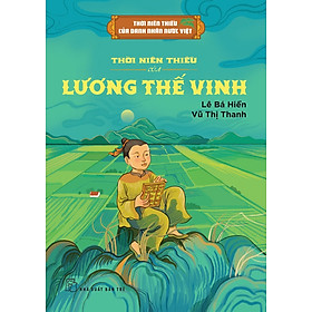 THỜI NIÊN THIẾU CỦA DANH NHÂN NƯỚC VIỆT - THỜI NIÊN THIẾU CỦA LƯƠNG THẾ VINH - Vũ Thị Thanh - NXB Trẻ