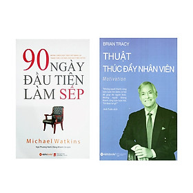 Combo 90 Ngày Đầu Tiên Làm Sếp + Thuật Thúc Đẩy Nhân Viên