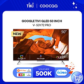 [Sản Phẩm Mới] GOOGLE TIVI QLED+ 50 INCH - 50Y72 PRO Youtube Netfilx Smart TV 2022 - Hàng Chính Hãng
