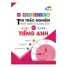 [Download Sách] Ôn Luyện Thi Trắc Nghiệm THPT Quốc Gia Năm 2019 Môn Tiếng Anh