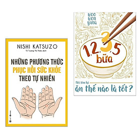 Combo Sách Chăm Sóc Sức Khỏa Hay : Những Phương Thức Phục Hồi Sức Khỏe Theo Tự Nhiên + 1,2,3,5 Bữa Nói Tóm Lại Ăn Thế Nào Là Tốt 