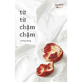 Từ Từ Chậm Chậm - NXB Văn Học