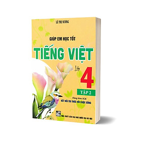 Giúp Em Học Tốt Tiếng Việt Lớp 4 - Tập 2 (Dùng Kèm SGK Kết Nối Tri Thức Với Cuộc Sống)