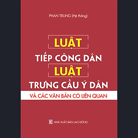 [Download Sách] Luật Tiếp Công Dân - Luật Trưng Cầu Ý Dân Và Các Văn Bản Có Liên Quan