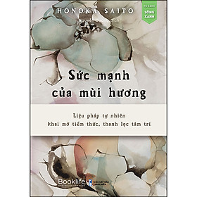 Download sách Sức Mạnh Của Mùi Hương - Liệu Pháp Tự Nhiên, Khai Mở Tiềm Thức, Thanh Lọc Tâm Trí