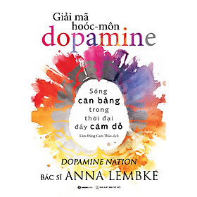 Sách - Giải mã hoóc-môn Dopamine - tác giả: Anna Lembke