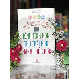 Sách Bình Tĩnh Rèn Con - Chiến Lược Giúp Trẻ Hạn Chế Thời Gian Dùng Thiết Bị Điện Tử Bình Tĩnh Hơn, Thư Thái Hơn, Hạnh Phúc Hơn