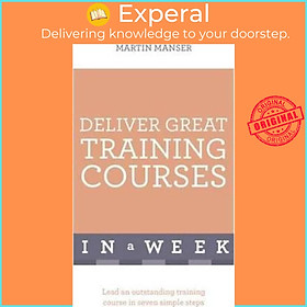 Sách - Deliver Great Training Courses In A Week : Lead An Outstanding Training  by Martin Manser (UK edition, paperback)