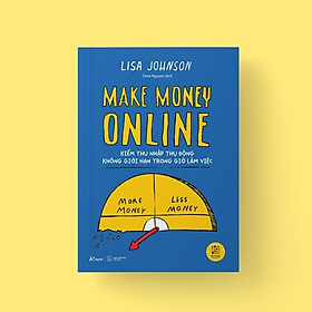 Make Money Online: Kiếm Thu Nhập Thụ Động Không Giới Hạn Trong Giờ Làm Việc - Bản Quyền