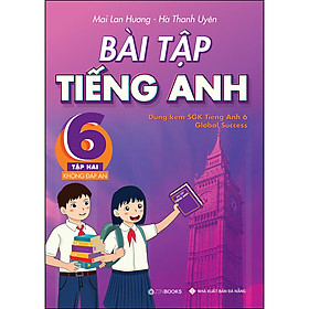 Bài Tập Tiếng Anh Lớp 6 Tập 2 (Không Đáp Án) (Dùng Kèm SGK Global Success)