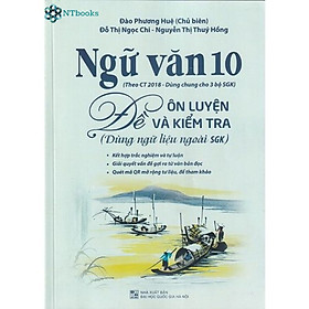 Sách Ngữ văn 10 - Đề Ôn Luyện Và Kiểm tra (Dùng ngữ liệu ngoài sgk)