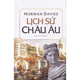 Lịch Sử Châu Âu – Norman Davies (Tái Bản)