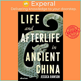 Sách - Life and Afterlife in Ancient China by Jessica Rawson (UK edition, hardcover)