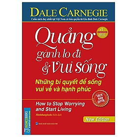 Quẳng Gánh Lo Đi Và Vui Sống - Những Bí Quyết Để Sống Vui Vẻ Và Hạnh Phúc (Tái Bản)