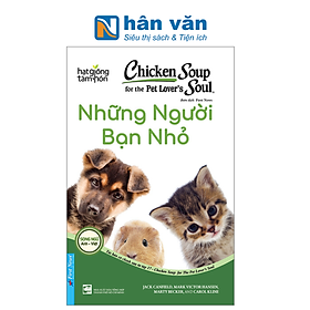 Chicken Soup For Pet Lover’s Soul - Những Người Bạn Nhỏ (Tái Bản 2023)