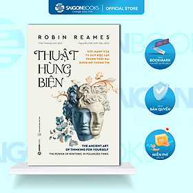 Sách - Thuật Hùng Biện: The Acient Art Of Thinking For Yourself - Robin Reames