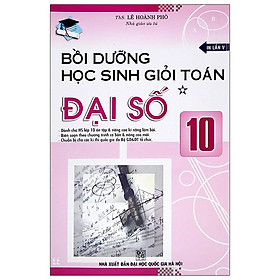 [Download Sách] Bồi Dưỡng Học Sinh Giỏi Toán Đại Số 10 - Tập 1 (Tái Bản)