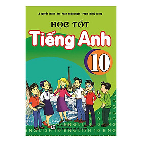 [Download Sách] Học Tốt Tiếng Anh 10 (Chương Trình Mới)