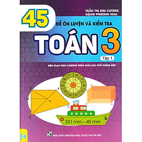 45 Đề Ôn Luyện Và Kiểm Tra Toán 3 - Tập 1 (Biên Soạn Theo Chương Trình GDPT Mới)_ND