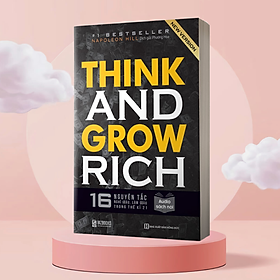 Think And Grow Rich - 16 Nguyên Tắc Nghĩ Giàu, Làm Giàu Trong Thế Kỉ 21