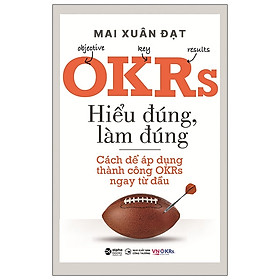 OKRs - Hiểu Đúng, Làm Đúng - Cách Để Áp Dụng Thành Công OKRs Ngay Từ Đầu