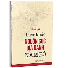 [Download Sách] Lược Khảo Nguồn Gốc Địa Danh Nam Bộ