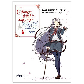 Chuyện Tình Hài Lãng Mạn Không Thể Chê Vào Đâu - Tập 2