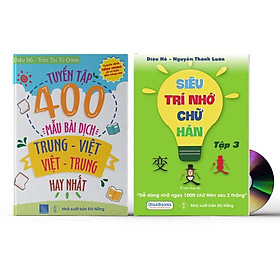 Combo 2 sách Tuyển tập 400 mẫu bài dịch Trung - Việt - Việt Trung hay nhất + Siêu trí nhớ chữ Hán tập 3 + DVD Tài liệu Audio nghe