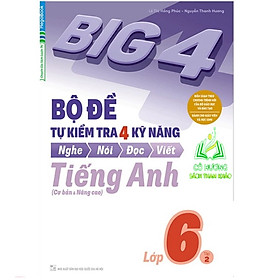 Sách- Big4 Bộ đề tự kiểm tra 4 kỹ năng Nghe Nói Đọc Viết (Cơ bản và nâng cao) tiếng Anh lớp 6 tập 2 (MG)