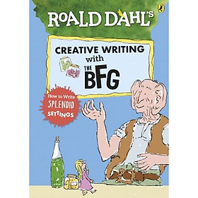 [Download Sách] Roald Dahl's Creative Writing with The BFG: How to Write Splendid Settings