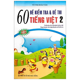 60 Đề Kiểm Tra Và Đề Thi Tiếng Việt Lớp 2 (Tái Bản)