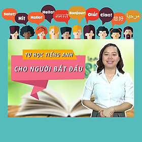 Khóa Học Tự Học Tiếng Anh Cho Người Bắt Đầu