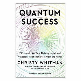 Quantum Success: 7 Essential Laws For A Thriving, Joyful, And Prosperous Relationship With Work And Money