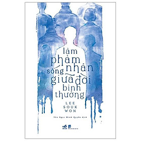 Làm Phàm Nhân Sống Giữa Đời Bình Thường