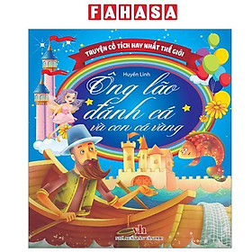 Sách - Truyện Cổ Tích Hay Nhất Thế Giới - Ông Lão Đánh Cá Và Con Cá Vàng