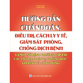 Download sách Hướng Dẫn Chẩn Đoán, Điều Trị, Cách Ly Y Tế, Giám Sát, Phòng, Chống Dịch Bệnh Và Một Số Bệnh Thường Gặp Tại Các Cơ Quan, Đơn Vị, Trường Học, Gia Đình Và Cộng Đồng