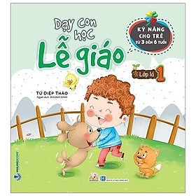 Dạy Con Học Lễ Giáo – Lớp Lá 1 (Kỹ Năng Cho Trẻ Từ 3 Đến 6 Tuổi)