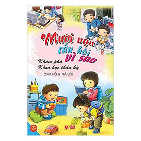 Mười Vạn Câu Hỏi Vì Sao - Câu Hỏi Và Trả Lời - Khám Phá Khoa Học Thần Kỳ (Tập 7)