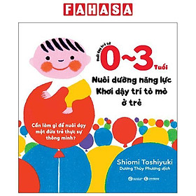 Sách - Nuôi Dạy Trẻ Từ 0-3 Tuổi - Nuôi Dưỡng Năng Lực - Khơi Dậy Trí Tò Mò Ở Trẻ