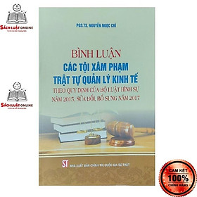 Sách – Bình luận các tội phạm xâm pham trật tự quản lý kinh tế theo quy định của Bộ luật Hình sự năm 2015…