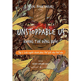 Unstoppable Us - Không Thể Dừng Bước - Tập 1: Loài Người Chinh Phục Thế Giới Như Thế Nào
