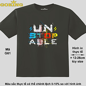 UNSTOPABLE đa sắc, mã G61. Áo thun đẹp cho cả gia đình. Áo phông hàng hiệu Goking, công nghệ in Nhật Bản siêu nét. Form unisex cho nam nữ, trẻ em, bé trai gái