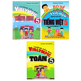 COMBO HƯỚNG DẪN GIẢI VIOLYMPIC TOÁN - TIẾNG ANH  BỘ ĐỀ LUYỆN THI VIOLYMPIC TRẠNG NGUYÊN TIẾNG VIỆT LỚP 5 BỘ 3 CUỐN