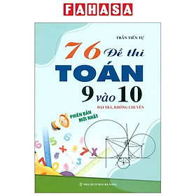 76 Đề Thi Toán 9 Vào Lớp 10 (Đại Trà, Không Chuyên)