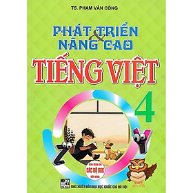 Phát Triển Và Nâng Cao Tiếng Việt 4 (Dùng Chung Cho Các Bộ SGK Hiện Hành) - HA