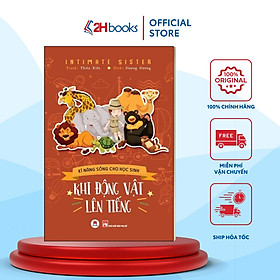 Kĩ Năng Sống Cho Học Sinh - Khi Động Vật Lên Tiếng (Tái bản 2022)- 2HBooks