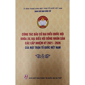 [Download Sách] Công Tác Bầu Cử Đại Biểu Quốc Hội Khóa XV, Đại Biểu Hội Đồng Nhân Dân Các Cấp Nhiệm Kỳ 2021-2026 Của Mặt Trận Tổ Quốc Việt Nam