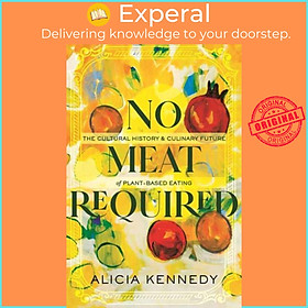 Sách - No Meat Required - The Cultural History and Culinary Future of Plant-Ba by Alicia Kennedy (UK edition, hardcover)