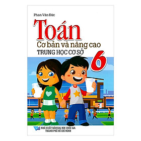 Toán Cơ Bản Và Nâng Cao Trung Học Cơ Sở 6